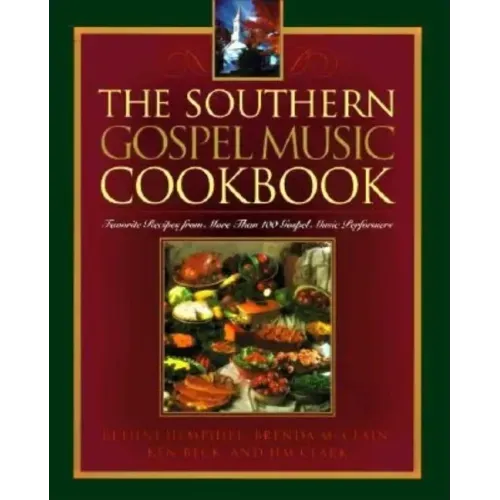 The Southern Gospel Music Cookbook: Favorite Recipes from More Than 100 Gospel Music Performers
