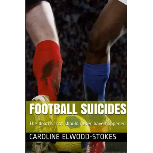 FOOTBALL SUICIDES The deaths that should never have happened