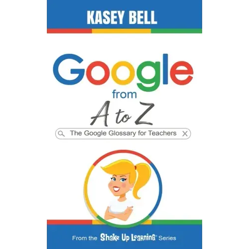 Google from A to Z: The Google Glossary for Teachers