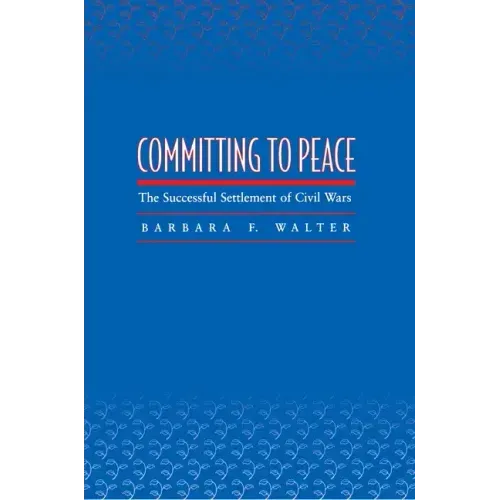 Committing to Peace: The Successful Settlement of Civil Wars