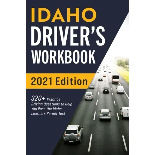 Idaho Driver's Workbook: 320+ Practice Driving Questions to Help You Pass the Idaho Learner's Permit Test