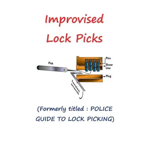 Improvised Lock Picks: Formerly titled: POLICE GUIDE TO LOCK PICKING
