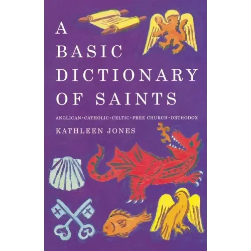 A Basic Dictionary of Saints: Anglican, Catholic, Free Church and Orthodox