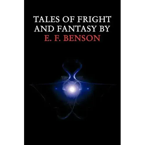 Tales of Fright and Fantasy by E. F. Benson