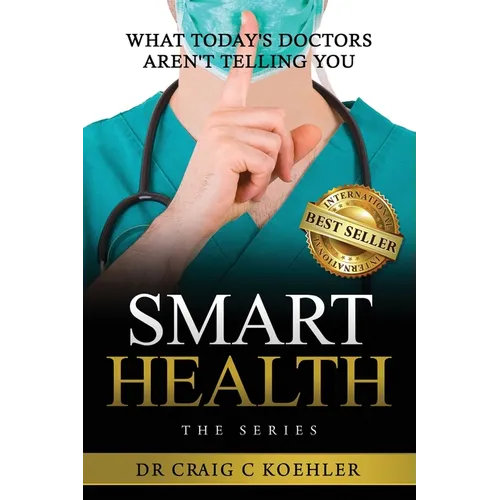 Smart Health: What Today's Doctors Aren't Telling You