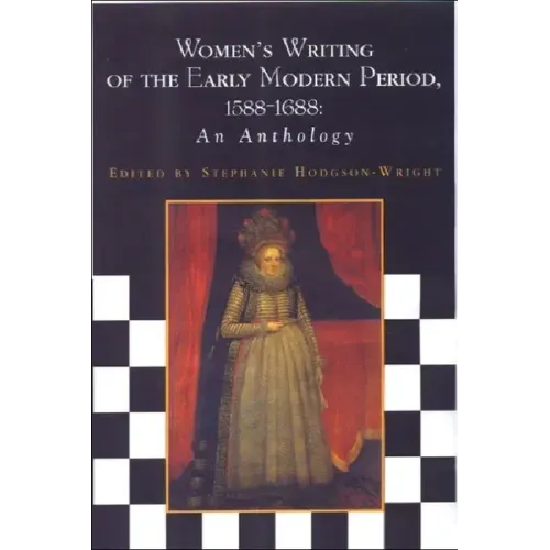 Women's Writing of the Early Modern Period 1588-1688: An Anthology