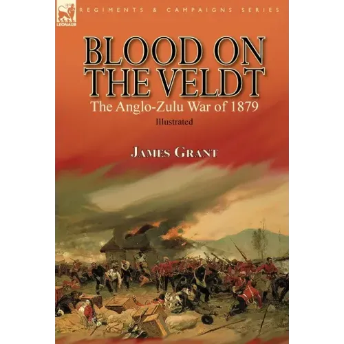 Blood on the Veldt: the Anglo-Zulu War of 1879