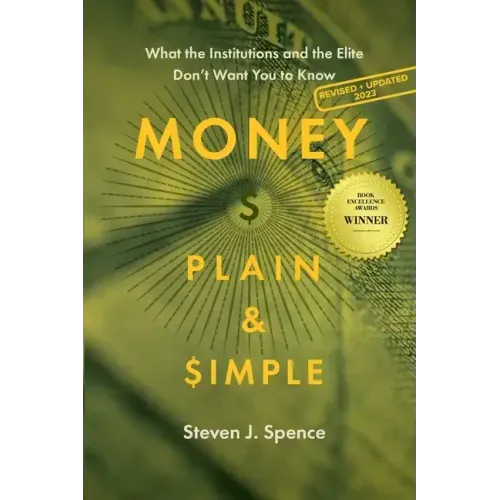 Money, Plain & Simple: What the Institutions and the Elite Don't Want You to Know