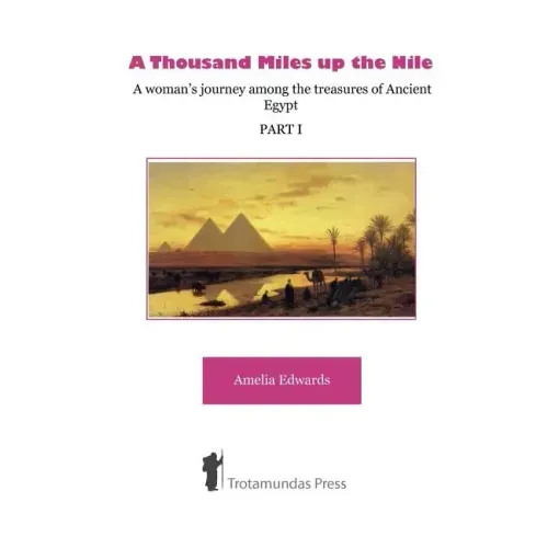 A Thousand Miles up the Nile - A woman's journey among the treasures of Ancient Egypt -Part I-