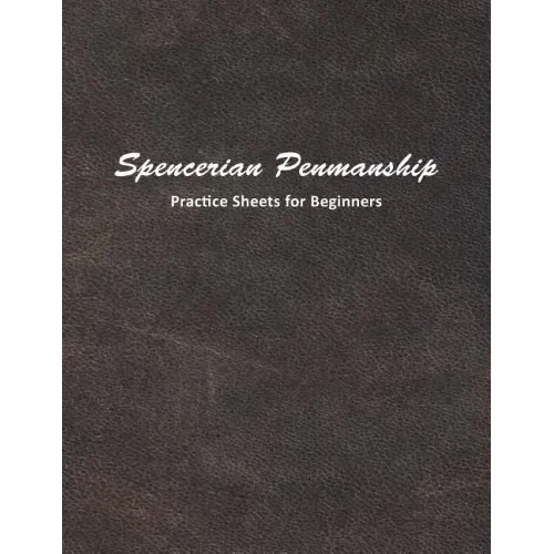 Spencerian Penmanship Practice Sheets for Beginners: Learn to Write an Elegant Script Style for Business or Personal Letter Writing
