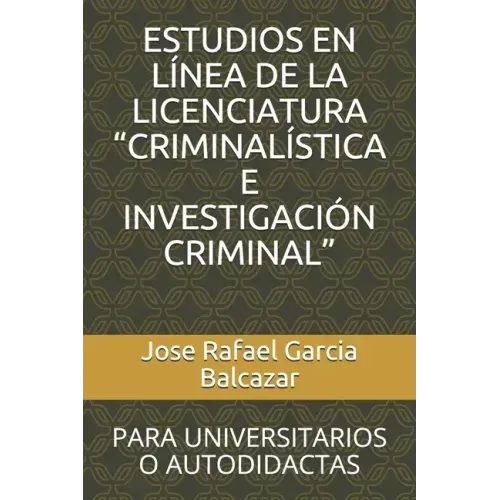 Estudios En Línea de la Licenciatura "criminalística E Investigación Criminal": Para Universitarios O Autodidactas