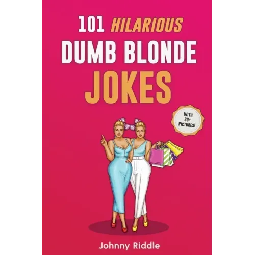 101 Hilarious Dumb Blonde Jokes: Laugh Out Loud With These Funny Blondes Jokes: Even Your Blonde Friend Will LOL! (WITH 30+ PICTURES)