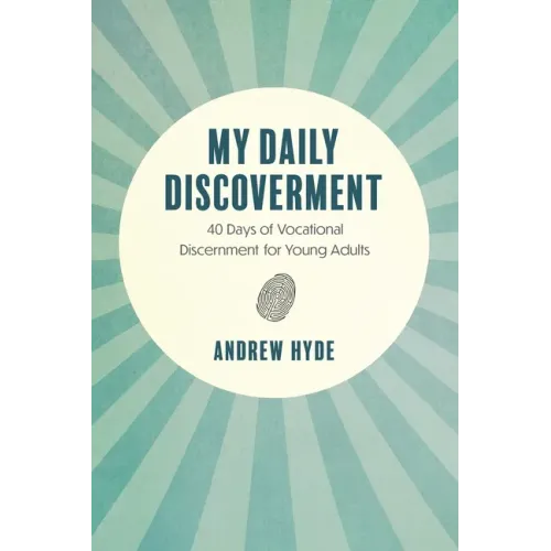 My Daily Discoverment: 40 Days of Vocational Discernment for Young Adults