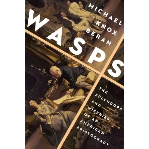 Wasps: The Splendors and Miseries of an American Aristocracy