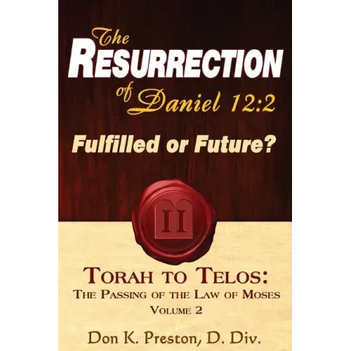 The Resurrection of Daniel 12: Future or Fulfilled?: Torah To Telos, The End of the Law of Moses