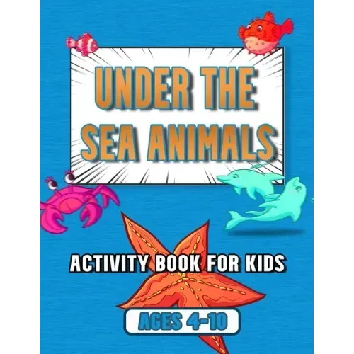 under the sea animals activity book for kids: ages 4-10, coloring, mazes, dot to dot, sudoku, tic tac toe, ocean animals