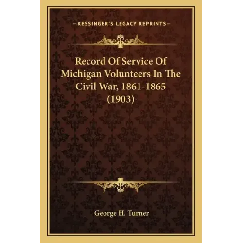 Record of Service of Michigan Volunteers in the Civil War, 1861-1865 (1903)