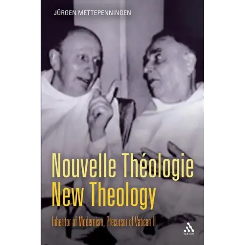 Nouvelle Theologie - New Theology: Inheritor of Modernism, Precursor of Vatican II