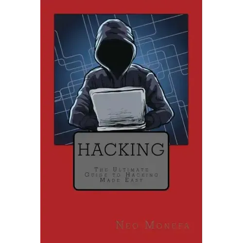 Hacking: The Ultimate Guide to Hacking Made Easy