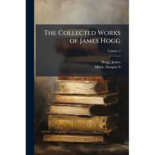The Collected Works of James Hogg