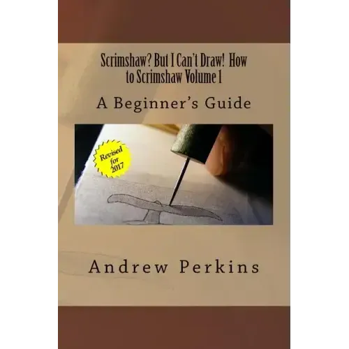 Scrimshaw? But I Can't Draw! How To Scrimshaw, Volume 1: A Beginner's Guide to the Art of Scrimshaw