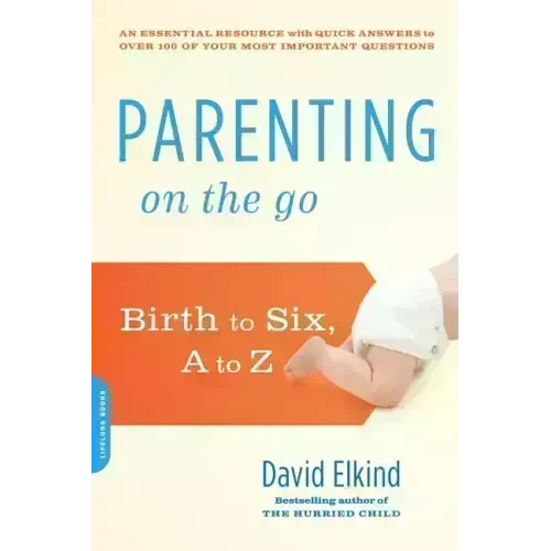 Parenting on the Go: Birth to Six, A to Z