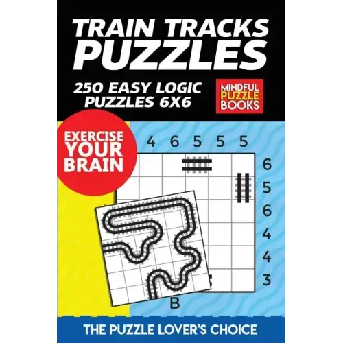 Train Tracks Puzzles: 250 Easy Logic Puzzles 6x6