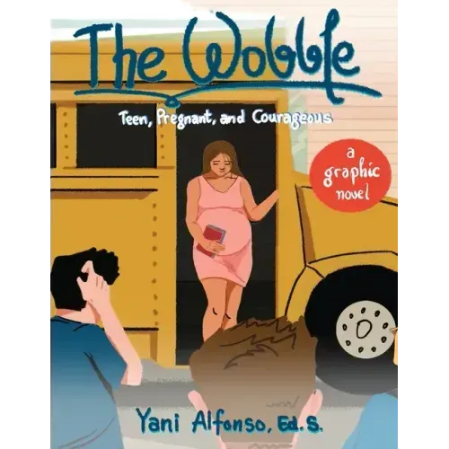 The Wobble: Teen, Pregnant, and Courageous