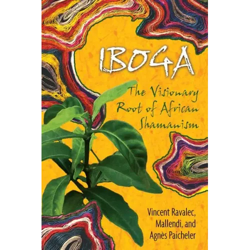 Iboga: The Visionary Root of African Shamanism