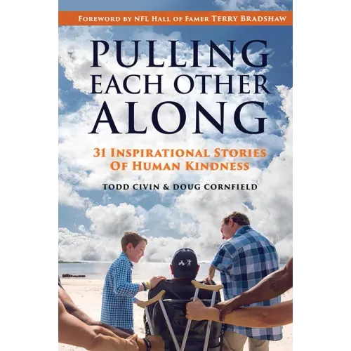 Pulling Each Other Along: 31 Inspirational Stories of Human Kindness