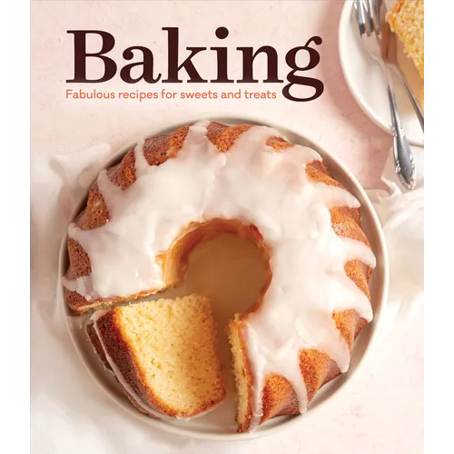 Baking: Fabulous Recipes for Sweets and Treats