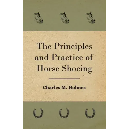 The Principles And Practice Of Horse Shoeing