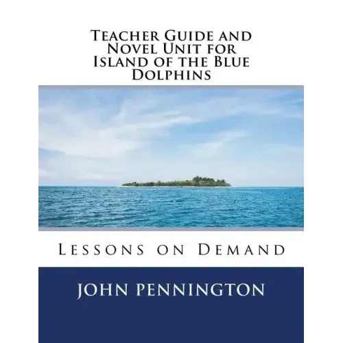 Teacher Guide and Novel Unit for Island of the Blue Dolphins: Lessons on Demand