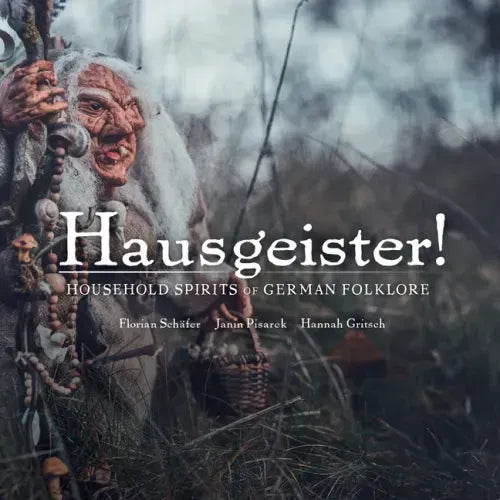 Hausgeister!: Household Spirits of German Folklore: Household Spirits of German Folklore