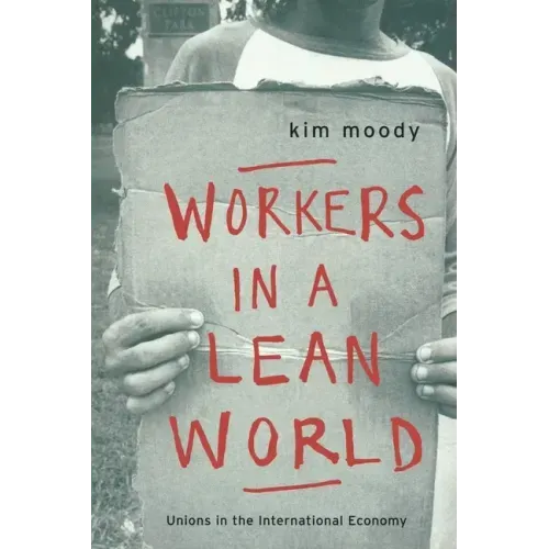 Workers in a lean World: Unions in the International Economy
