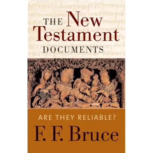 The New Testament Documents: Are They Reliable?