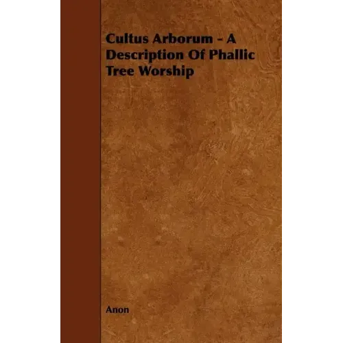 Cultus Arborum - A Description Of Phallic Tree Worship