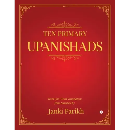 Ten Primary Upanishads: Word-for-Word Translation from Sanskrit