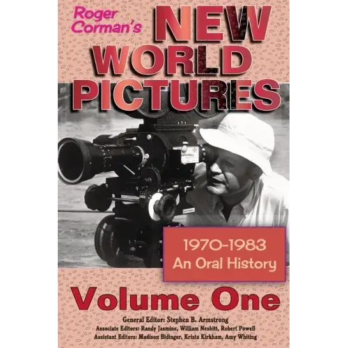Roger Corman's New World Pictures (1970-1983): An Oral History Volume 1