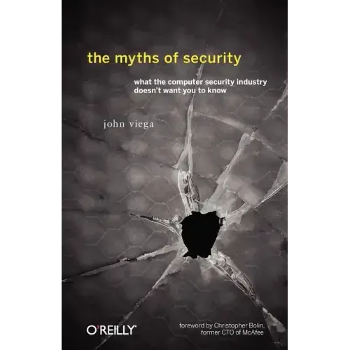 The Myths of Security: What the Computer Security Industry Doesn't Want You to Know