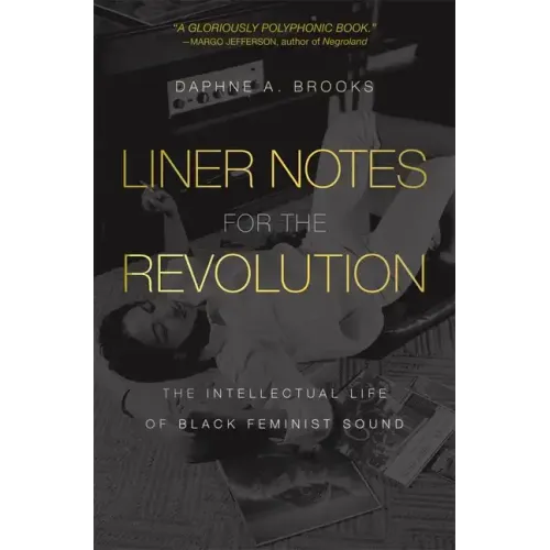 Liner Notes for the Revolution: The Intellectual Life of Black Feminist Sound