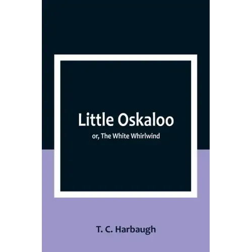 Little Oskaloo; or, The White Whirlwind