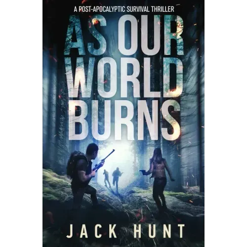 As Our World Burns: A Post-Apocalyptic Survival Thriller