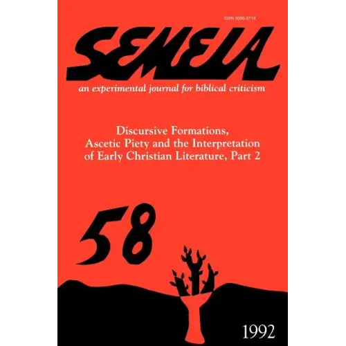 Semeia 58: Discursive Formations, Ascetic Piety and the Interpretation of Early Christian Literature, Part II