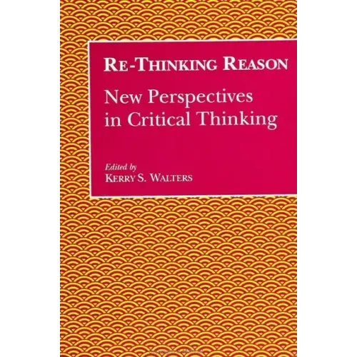 Re-Thinking Reason: New Perspectives in Critical Thinking