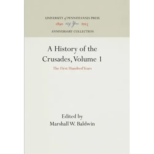 A History of the Crusades, Volume 1: The First Hundred Years