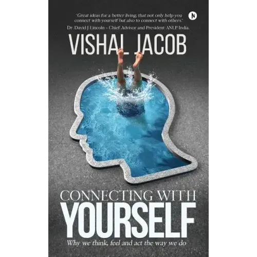 Connecting with Yourself: Why We Think, Feel and ACT the Way We Do
