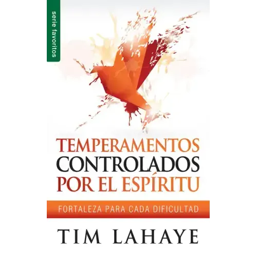 Temperamentos Controlados Por El Espíritu - Serie Favoritos: Fortaleza Para Cada Dificultad
