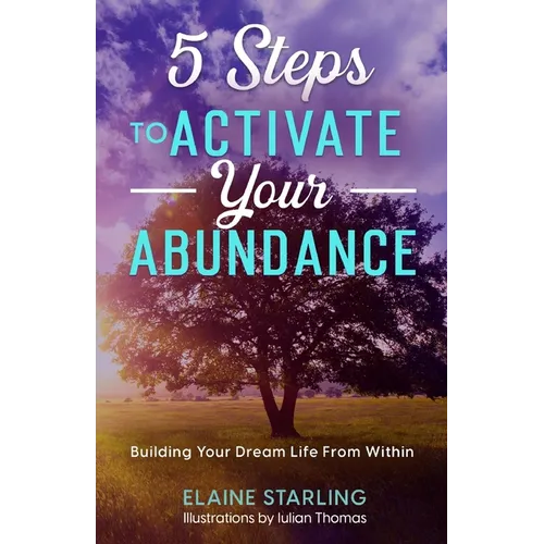5 Steps to Activate Your Abundance: Building Your Dream Life From Within