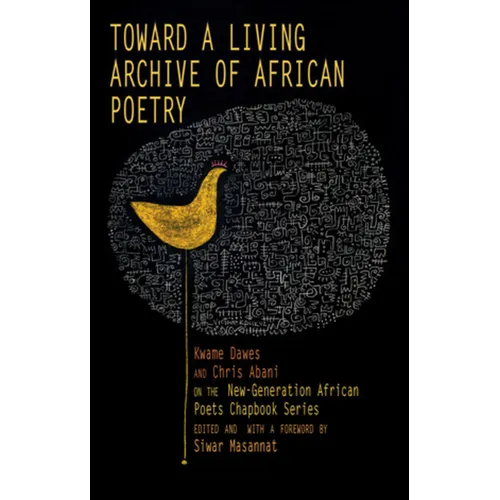 Toward a Living Archive of African Poetry: Kwame Dawes and Chris Abani on the New-Generation African Poets Chapbook Series